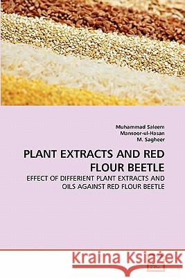 Plant Extracts and Red Flour Beetle Muhammad Saleem Mansoor-Ul-Hasan                         M. Sagheer 9783639320893 VDM Verlag