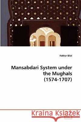 Mansabdari System under the Mughals (1574-1707) Bilal, Fakhar 9783639321197 VDM Verlag