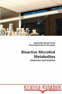Bioactive Microbial Metabolites Jayapradha Ramakrishnan Shunmugasundaram Murugesh 9783639321487