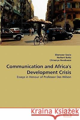 Communication and Africa's Development Crisis Ebenezer Soola Herbert Batta Chinenye Nwabueze 9783639321753 VDM Verlag