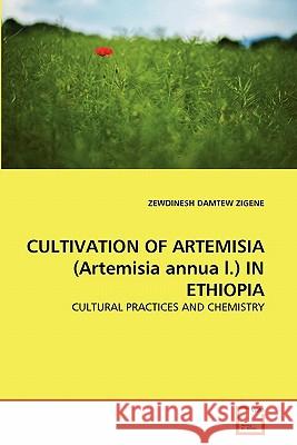 CULTIVATION OF ARTEMISIA (Artemisia annua l.) IN ETHIOPIA Zigene, Zewdinesh Damtew 9783639321838 VDM Verlag