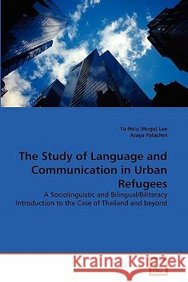 The Study of Language and Communication in Urban Refugees Yu-Hsiu (Hugo) Lee Araya Palachot 9783639321937