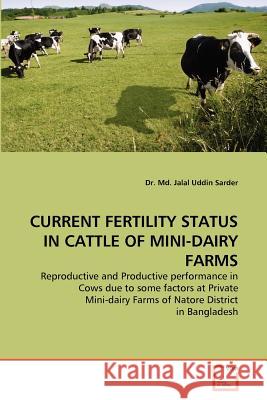 Current Fertility Status in Cattle of Mini-Dairy Farms Dr MD Jalal Uddin Sarder 9783639321982 VDM Verlag