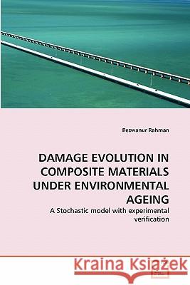 Damage Evolution in Composite Materials Under Environmental Ageing Rezwanur Rahman 9783639322149 VDM Verlag