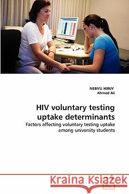 HIV voluntary testing uptake determinants Nebiyu Hiruy, Ahmed Ali 9783639322484 VDM Verlag