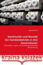 Kontinuität und Wandel Ein Familienbetrieb in drei Generationen : Wirtschafts-, sozial- und strukturgeschichtliche Untersuchung Sochurek, Beate 9783639322699 VDM Verlag Dr. Müller