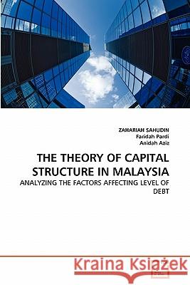 The Theory of Capital Structure in Malaysia Zahariah Sahudin Faridah Pardi Anidah Aziz 9783639322798