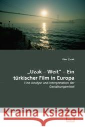 Uzak - Weit - Ein türkischer Film in Europa : Eine Analyse und Interpretation der Gestaltungsmittel Çatak, Ilker 9783639322903