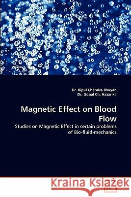 Magnetic Effect on Blood Flow Dr Bipul Chandra Bhuyan Dr Gopa 9783639322927 VDM Verlag