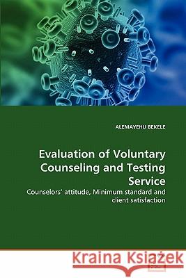 Evaluation of Voluntary Counseling and Testing Service Alemayehu Bekele 9783639323078 VDM Verlag
