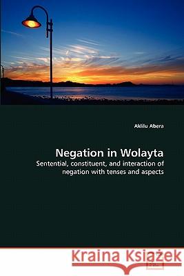 Negation in Wolayta Aklilu Abera 9783639323160 VDM Verlag