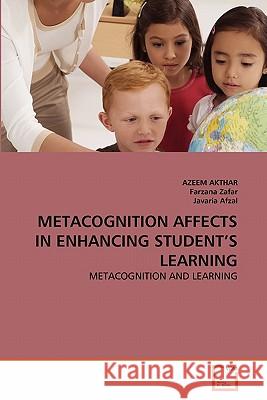 Metacognition Affects in Enhancing Student's Learning Azeem Akthar Farzana Zafar Javaria Afzal 9783639323184