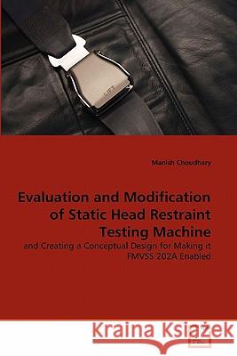 Evaluation and Modification of Static Head Restraint Testing Machine Manish Choudhary 9783639323474 VDM Verlag