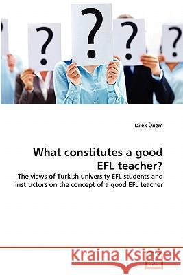 What constitutes a good EFL teacher? Önem, Dilek 9783639323542