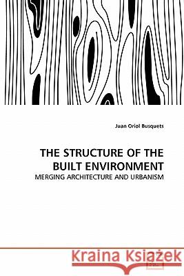 The Structure of the Built Environment Juan Oriol Busquets 9783639323597