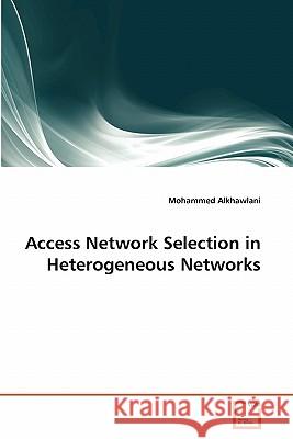 Access Network Selection in Heterogeneous Networks Mohammed Alkhawlani 9783639323672 VDM Verlag
