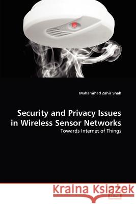 Security and Privacy Issues in Wireless Sensor Networks Muhammad Zahir Shah 9783639323733 VDM Verlag