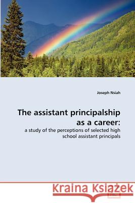 The assistant principalship as a career Nsiah, Joseph 9783639323849