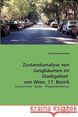 Zustandsanalyse von Jungbäumen im Stadtgebiet von Wien, 17. Bezirk Hausleithner, Christa 9783639324020 VDM Verlag