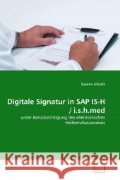 Digitale Signatur in SAP IS-H / i.s.h.med : unter Berücksichtigung des elektronischen Heilberufsausweises Schultz, Susann 9783639324846 VDM Verlag Dr. Müller