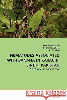 Nematodes Associated with Banana in Karachi, Sindh, Pakistan Prof Dr Bilqees Fm Dr Shahin Dr Al 9783639324983