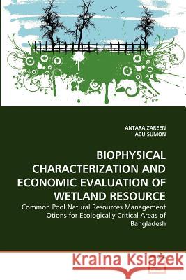 Biophysical Characterization and Economic Evaluation of Wetland Resource Antara Zareen Abu Sumon 9783639325423 VDM Verlag