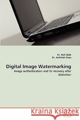 Digital Image Watermarking Dr Rafi Ullah, Dr Asifullah Khan 9783639325485