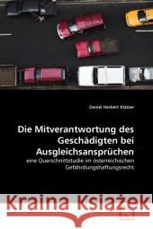 Die Mitverantwortung des Geschädigten bei Ausgleichsansprüchen : eine Querschnittstudie im österreichischen Gefährdungshaftungsrecht Klatzer, Daniel Herbert 9783639325669