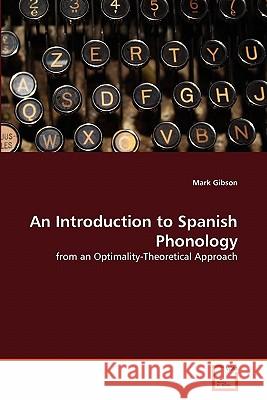 An Introduction to Spanish Phonology Mark Gibson (Leicestershire UK) 9783639325775