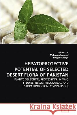 Hepatoprotective Potential of Selected Desert Flora of Pakistan Sofia Eram Mahmood Ahmad Haseeb Ahmad 9783639325782 VDM Verlag