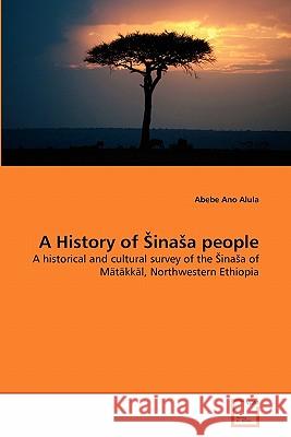 A History of Sinasa people Abebe Ano Alula 9783639325799 VDM Verlag