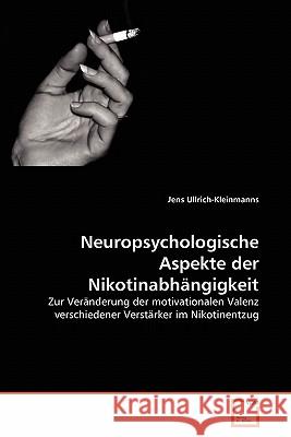 Neuropsychologische Aspekte der Nikotinabhängigkeit Jens Ullrich-Kleinmanns 9783639326116