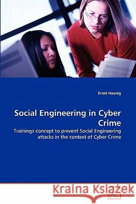 Social Engineering in Cyber Crime Ernst Hoenig 9783639326154