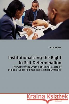 Institutionalizing the Right to Self Determination Yassin Hussen 9783639326192 VDM Verlag