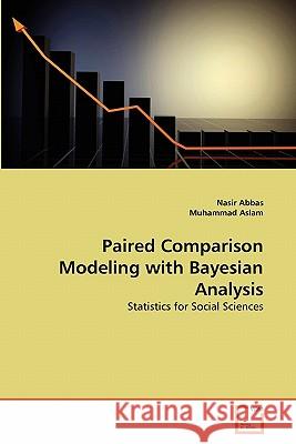 Paired Comparison Modeling with Bayesian Analysis Nasir Abbas Muhammad Aslam 9783639326581