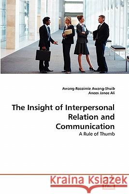 The Insight of Interpersonal Relation and Communication Awang-Rozaimie Awang-Shuib Anees Jane 9783639326857 VDM Verlag