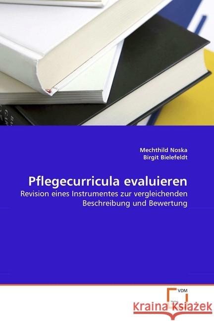 Pflegecurricula evaluieren : Revision eines Instrumentes zur vergleichenden Beschreibung und Bewertung Noska, Mechthild; Bielefeldt, Birgit 9783639327328 VDM Verlag Dr. Müller