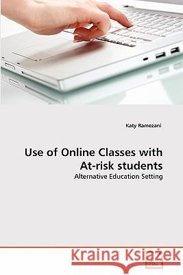 Use of Online Classes with At-risk students Ramezani, Katy 9783639327533