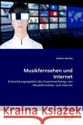 Musikfernsehen und Internet : Entwicklungsaspekte des Zusammenhangs von Musikfernsehen und Internet Woithe, Steffen 9783639327595