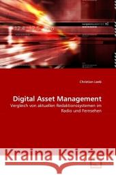 Digital Asset Management : Vergleich von aktuellen Redaktionssystemen im Radio und Fernsehen Leeb, Christian 9783639327656 VDM Verlag Dr. Müller