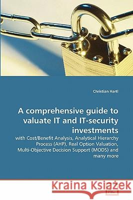 A comprehensive guide to valuate IT and IT-security investments Christian Hartl 9783639327670