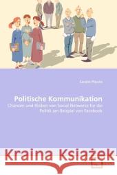 Politische Kommunikation : Chancen und Risiken von Social Networks für die Politik am Beispiel von Facebook Pfanne, Carolin 9783639327687