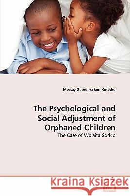 The Psychological and Social Adjustment of Orphaned Children Messay Gebremaria 9783639327953 VDM Verlag