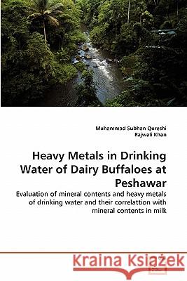 Heavy Metals in Drinking Water of Dairy Buffaloes at Peshawar Muhammad Subhan Qureshi Rajwali Khan 9783639327991 VDM Verlag