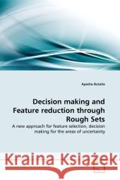 Decision making and Feature reduction through Rough Sets Ayesha Butalia 9783639328011