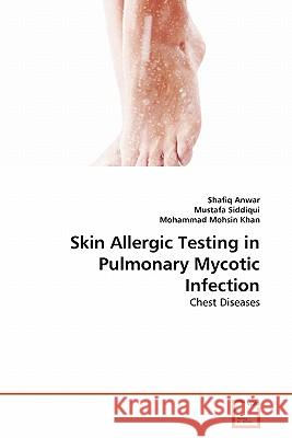 Skin Allergic Testing in Pulmonary Mycotic Infection : Chest Diseases Shafiq Anwar Mustafa Siddiqui Mohammad Mohsi 9783639328639 VDM Verlag Dr. Müller