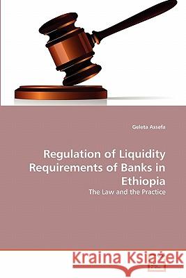 Regulation of Liquidity Requirements of Banks in Ethiopia Geleta Assefa 9783639328813 VDM Verlag