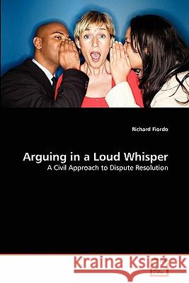 Arguing in a Loud Whisper Richard Fiordo (University of North Dakota, USA) 9783639328912 VDM Verlag