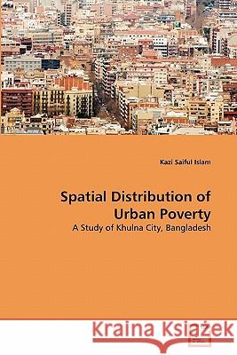 Spatial Distribution of Urban Poverty Kazi Saiful Islam 9783639328943 VDM Verlag