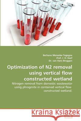 Optimization of N2 removal using vertical flow constructed wetland Tegegne, Berhanu Menasbo 9783639329094 VDM Verlag